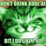 happy RayCat | I DON’T DRINK KOOL-AID; BIT I DO LIKE 7-UP | image tagged in happy raycat,memes | made w/ Imgflip meme maker