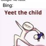 Why is bing like this | Me: *searches how to punish kids*; Google: No Xbox; Bing: | image tagged in single yeet the child panel,memes,google v bing,funny,yeet the child | made w/ Imgflip meme maker