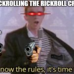You know the rules its time to die | ME RICKROLLING THE RICKROLL CREATOR; HIS BODYGUARD: | image tagged in you know the rules its time to die | made w/ Imgflip meme maker
