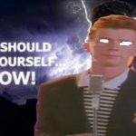You should rickroll yourself now! meme