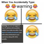 warning | 😂😂warning😂 | image tagged in when you accidentally type | made w/ Imgflip meme maker