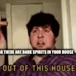 wow | WHEN YOU HEAR THERE ARE DARK SPIRITS IN YOUR HOUSE | image tagged in gifs,dank memes | made w/ Imgflip video-to-gif maker