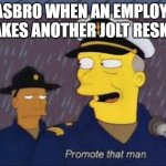 microshot series is kind of mid L nerf | HASBRO WHEN AN EMPLOYEE MAKES ANOTHER JOLT RESKIN | image tagged in promote that man,oh wow are you actually reading these tags | made w/ Imgflip meme maker