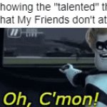 You gotta admit this is pretty cool! | Me showing the "talented" things i do that My Friends don't attract: | image tagged in gifs,memes,funny,relatable memes,attract,so true memes | made w/ Imgflip video-to-gif maker