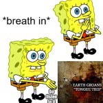 Go listen | EARTH GROANS  "TONGUE TIED"; Go listen to it | image tagged in spongebob boi,earth,groans,music,listen,ep | made w/ Imgflip meme maker