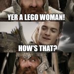 Pun day Sunday | YER A LEGO WOMAN! HOW'S THAT? WELL, YER NOT CALLED LEGO-LAD! | image tagged in aye i could do that blank | made w/ Imgflip meme maker