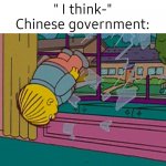 C H I N A | " I think-"
Chinese government: | image tagged in my kidnapper returning me after | made w/ Imgflip meme maker