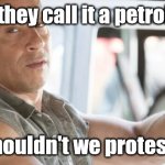 Petrol vs Diesel | Why do they call it a petrol pump? Shouldn't we protest? @TheFake_Ascetic | image tagged in vin diesel,funny,fun | made w/ Imgflip meme maker