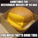You had ONE job | SOMETIMES THE RESTAURANT MESSES UP SO BAD; YOU WISH THEY'D DONE THIS | image tagged in you had one job | made w/ Imgflip meme maker