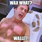 Wax what? Wallet! | WAX WHAT? WALLET! | image tagged in wax man,wax wallet | made w/ Imgflip meme maker