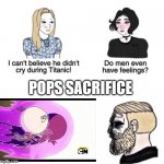 nooooo pops | POPS SACRIFICE | image tagged in he didn't cry during titanic | made w/ Imgflip meme maker