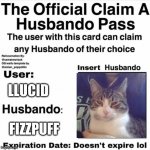 fizzpuff made a matching one <3 | LLUCID; FIZZPUFF | image tagged in claim a husbando pass | made w/ Imgflip meme maker