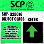 SCP Label Template: Safe | 323876; KETER; UPVOTE BEGGER ARE DANGERUS BECAUSE THERE SO MUNIPULATIVE ITS NOT FUNNY, IF YOU SEE A MEME BEGGING FOR UPVOTES DOWNVOTE IT IMMEDIETLY. THATS THE BEST WAY TOC OUNTERACT THIS ENTITY | image tagged in scp label template safe | made w/ Imgflip meme maker