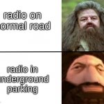 when your radio goes cchshchshkkshh | radio on normal road; radio in underground parking | image tagged in ps1 hagrid template | made w/ Imgflip meme maker