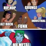 Nu metal | HIP HOP; GRUNGE; INDUSTRIAL; ALT ROCK; FUNK; NU METAL | image tagged in captain planet with everybody | made w/ Imgflip meme maker