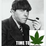 Moe with pipe 3 stooges | SPRINGS HERE AGAIN; TIME TO START MOE N GRASS | image tagged in moe with pipe 3 stooges | made w/ Imgflip meme maker
