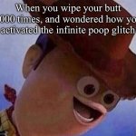 Derp Woody | When you wipe your butt 1000 times, and wondered how you activated the infinite poop glitch | image tagged in derp woody,poop,toilet,toilet paper,turd,bathroom humor | made w/ Imgflip meme maker