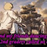 denji | Me and my friends dancing after
some 2nd graders called us cool... | image tagged in gifs,coffin dance | made w/ Imgflip video-to-gif maker