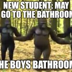 Macacos dançantes | NEW STUDENT: MAY I GO TO THE BATHROOM; THE BOYS BATHROOM: | image tagged in macacos dan antes | made w/ Imgflip meme maker