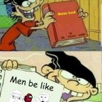 Meme inside of a meme. | Meme book; Men be like | image tagged in double d book | made w/ Imgflip meme maker