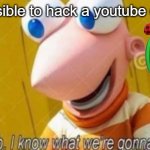 We boutta hack cocomelon >:) | It's possible to hack a youtube channel | image tagged in hey ferb,cocomelon is garbage,youtube,yes,hell yeah | made w/ Imgflip meme maker
