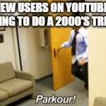 dang... the 2000s | NEW USERS ON YOUTUBE TRYING TO DO A 2000'S TREND | image tagged in gifs,parkour,2000s | made w/ Imgflip video-to-gif maker