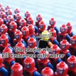 How people kill Endermen | The people who kill Endermen with lava; The people who kill Endermen with water | image tagged in odd one out,minecraft,enderman | made w/ Imgflip meme maker