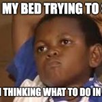My brain only thinks when im tired | ME IN MY BED TRYING TO SLEEP; MY BRAIN THINKING WHAT TO DO IN ETERNITY | image tagged in black kid thinking good quality,thinking | made w/ Imgflip meme maker