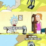 Such a shame | HI I'M IMGFLIP, WHAT IS MY PURPOSE; BE POPULAR AS ICEU; OH, UMMM... THAT'S NOT POSSIBLE | image tagged in what is my purpose,memes,iceu | made w/ Imgflip meme maker