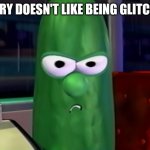 Larry doesn't like being glitched | LARRY DOESN'T LIKE BEING GLITCHED | image tagged in larry the cucumber | made w/ Imgflip meme maker