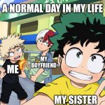 Little Izuku, Katsuki, And Shoto | A NORMAL DAY IN MY LIFE; MY BOYFRIEND; MY SISTER; ME | image tagged in little izuku katsuki and shoto | made w/ Imgflip meme maker