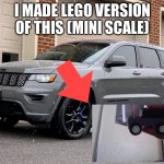 A real Jeep vs my Lego mini scale Jeep | I MADE LEGO VERSION OF THIS (MINI SCALE) | image tagged in jeep grand cherookie | made w/ Imgflip meme maker