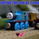 Thomas and Lady | ENJOYING THE SUN AS 2 LOVAS; 🖤💕 | image tagged in thomas and lady | made w/ Imgflip meme maker