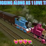 Thomas and Lady | CHUGGING ALONG AS 1 LOVE TRAIN; 💓💗💖💘 | image tagged in thomas and lady | made w/ Imgflip meme maker