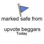 Marked safe from | marked safe from; upvote beggars | image tagged in marked safe from,funny | made w/ Imgflip meme maker