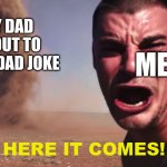 What is the tallest buliding? | MY DAD ABOUT TO SAY A DAD JOKE; ME; HERE IT COMES! | image tagged in here it comes,dad joke | made w/ Imgflip meme maker
