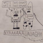 Write that down! Write that down! (...but I drew it.) | image tagged in write that down drawing,write that down,spongebob,spongebob squarepants,patrick,patrick star | made w/ Imgflip meme maker