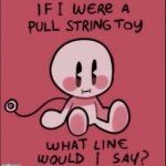 if i were a pull string toy meme