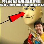 Faceless bureaucrat | POV YOU EAT HAMBURGER WHILE FALLING AT 31MPH WHILE SINGING BABY SHARK | image tagged in faceless bureaucrat | made w/ Imgflip meme maker