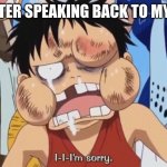 moms are stronger than any villian | ME AFTER SPEAKING BACK TO MY MOM | image tagged in luffy beaten up | made w/ Imgflip meme maker