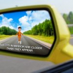 r u n | image tagged in objects in mirror closer than they appear | made w/ Imgflip meme maker