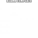 Blank | AH YES, A BLANK TEMPLATE | image tagged in blank | made w/ Imgflip meme maker
