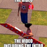 Pretty Much | THE VIDEO; THE VIDEO INCLUDING THE INTRO | image tagged in toy story present | made w/ Imgflip meme maker