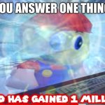 yes | WHEN YOU ANSWER ONE THING ON IXL | image tagged in mario has gained 1 million iq | made w/ Imgflip meme maker