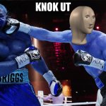knok ut | KNOK UT | image tagged in knockout,meme man,stonk,smrt,stronks,woar | made w/ Imgflip meme maker