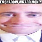 jake gyllenhaal smiling awkwardly | ME WHEN SHADOW WIZARD MONEY GANG | image tagged in jake gyllenhaal smiling awkwardly | made w/ Imgflip meme maker