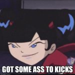 Kimiko tohomiko | GOT SOME ASS TO KICKS | image tagged in kimiko tohomiko,funny memes | made w/ Imgflip meme maker