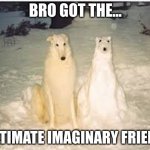 I wish I had that when I was a child | BRO GOT THE... ULTIMATE IMAGINARY FRIEND | image tagged in dog with snow dog,funny,relatable memes,hilarious,funny memes,nice memes | made w/ Imgflip meme maker