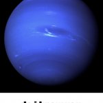 Neptune do I know you meme