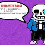 sans is not wrong | JOKES; When does a joke become a dad joke?
 When it leaves you and never comes back. | image tagged in fun facts with sans,dark humor,dad joke,sans undertale,undertale | made w/ Imgflip meme maker